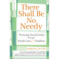 There Shall Be No Needy: Pursuing Social Justice Through Jewish Law & Tradition - Hardcover