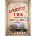 Evanston Wyoming Volume 5: Boom-Bust-Politics - Hardcover