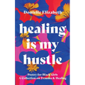 Healing is my Hustle: Poetry for Black Girls a Collection on Trauma & Healing - Paperback