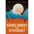 Sand, Snow, and Stardust: How Us Military Engineers Conquered Extreme Environments - Hardcover