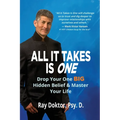 All It Takes Is One: Drop Your One BIG Hidden Belief and Master Your Life - Paperback