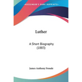 Luther: A Short Biography (1883) - Paperback