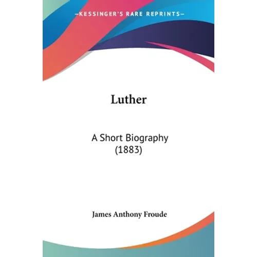 Luther: A Short Biography (1883) - Paperback