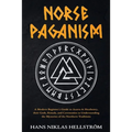 Norse Paganism: A Modern Beginner's Guide to Asatru & Heathenry, their Gods, Rituals, and Ceremonies to Understanding the Mysteries of the Northern Tr - Paperback