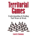 The Territorial Games: Understanding and Ending Turf Wars at Work - Paperback