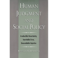 Human Judgment and Social Policy: Irreducible Uncertainty, Inevitable Error, Unavoidable Injustice - Paperback