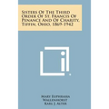 Sisters of the Third Order of St. Francis of Penance and of Charity, Tiffin, Ohio, 1869-1942 - Paperback