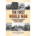 The First World War: A Captivating Guide to World War 1, The Battle of Verdun and the Battle of Somme - Paperback