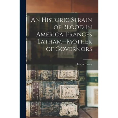 An Historic Strain of Blood in America. Frances Latham--mother of Governors - Paperback