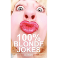 100% Blonde Jokes: The Best Dumb, Funny, Clean, Short and Long Blonde Jokes Book - Paperback