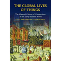 The Global Lives of Things: The Material Culture of Connections in the Early Modern World - Paperback