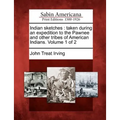 Indian Sketches: Taken During an Expedition to the Pawnee and Other Tribes of American Indians. Volume 1 of 2 - Paperback