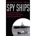 Spy Ships: One Hundred Years of Intelligence Collection by Ships and Submarines - Hardcover