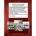 A Report of the Trial of Pedro Gilbert ... [Et Al.]: Before the United States Circuit Court, on an Indictment Charging Them with the Commission of an - Paperback