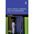 Youth, Critical Literacies, and Civic Engagement: Arts, Media, and Literacy in the Lives of Adolescents - Paperback