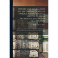 History and Genealogies of the Families of Miller, Woods, Harris, Wallace, Maupin, Oldham, Kavanaugh, and Brown (illustrated): With Interspersions of - Paperback
