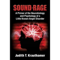 Sound-Rage: A Primer of the Neurobiology and Psychology of a Little Known Anger Disorder - Paperback