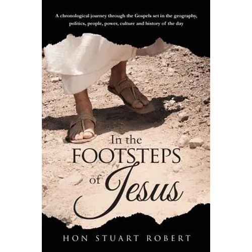 In the Footsteps of Jesus: A chronological journey through the gospels set in the geography, politics, people, power, culture and history of the day - Paperback