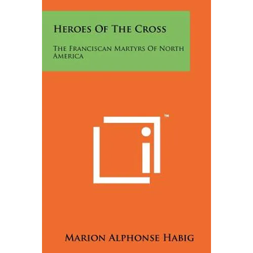 Heroes of the Cross: The Franciscan Martyrs of North America - Paperback
