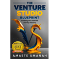 The Venture Studio Blueprint: Building The Ultimate Startup Factory - Paperback