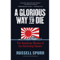 A Glorious Way to Die: The Kamikaze Mission of the Battleship Yamato - Paperback