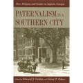 Paternalism in a Southern City: Race, Religion, and Gender in Augusta, Georgia - Paperback