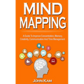 Mind Mapping: A Guide To Improve Concentration, Memory, Creativity, Communication And Time Management - Paperback