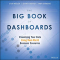 The Big Book of Dashboards: Visualizing Your Data Using Real-World Business Scenarios - Paperback