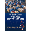 Weapons of Mass Instruction: A Schoolteacher's Journey Through the Dark World of Compulsory Schooling - Paperback