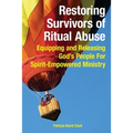 Restoring Survivors of Ritual Abuse: Equipping and Releasing God's People for Spirit-Empowered Ministry - Paperback