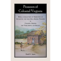 Pioneers of Colonial Virginia: Being a Collection of Narratives of Influential and Less Well-Known Pioneers in Colonial Virginia and their impact on - Paperback