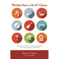 Worship Music in the 21st Century: Selecting Proper Music for Worship in Regards to Lyrics, Instrumentation, and Rhythm - Paperback