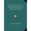 History And Genealogy Of One Line Of Descent From Captain Edward Johnson: Together With His English Ancestry, 1500-1914 (1914) - Hardcover