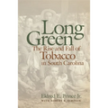 Long Green: The Rise and Fall of Tobacco in South Carolina - Paperback