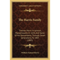 The Harris Family: Thomas Harris In Ipswich, Massachusetts In 1636, And Some Of His Descendants, Through Seven Generations, To 1883 (1883 - Paperback