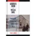 German Seed in Texas Soil: Immigrant Farmers in Nineteenth-Century Texas - Paperback
