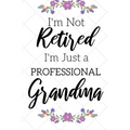 I'm Not Retired, I'm a Professional Grandma: Funny Notebook For Grandmoms (Retirement Gifts For Women, Great For Mother's Day, Birthdays, Christmas... - Paperback
