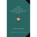 The Fun Of It: Random Records Of My Own Flying And Of Women In Aviation - Hardcover