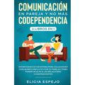 Comunicación en pareja y no más codependencia 2 libros en 1: Estrategias de desapego para solucionar cualquier conflicto con tu pareja y para poner un - Paperback