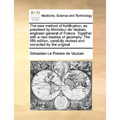 The New Method of Fortification, as Practised by Monsieur de Vauban, Engineer-General of France. Together with a New Treatise of Geometry. the Fifth E - Paperback
