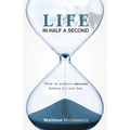 Life in Half a Second: How to Achieve Success Before It's Too Late - Paperback
