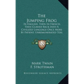 The Jumping Frog: In English, Then In French, Then Clawed Back Into A Civilized Language Once More By Patient, Unremunerated Toil (1903) - Hardcover