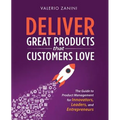 Deliver Great Products That Customers Love: The Guide to Product Management for Innovators, Leaders, and Entrepreneurs - Paperback