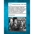 The Code of Virginia: With the Declaration of Independence and Constitution of the United States; And the Declaration of Rights and Constitu - Paperback