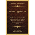 Lachesis Lapponica V1: Or A Tour In Lapland, Now First Published From The Original Manuscript Journal Of The Celebrated Linnaeus (1811) - Paperback