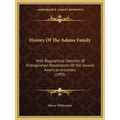 History Of The Adams Family: With Biographical Sketches Of Distinguished Descendants Of The Several American Ancestors (1893) - Paperback