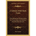 A Lifetime With Mark Twain: The Memories Of Katy Leary, For Thirty Years His Faithful And Devoted Servant - Paperback