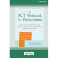 The ACT Workbook for Perfectionism: Build Your Best (Imperfect) Life Using Powerful Acceptance and Commitment Therapy and Self-Compassion Skills [Larg - Paperback