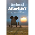 Animal Afterlife?: A History of Hope - Hardcover