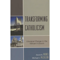 Transforming Catholicism: Liturgical Change in the Vatican II Church - Paperback
